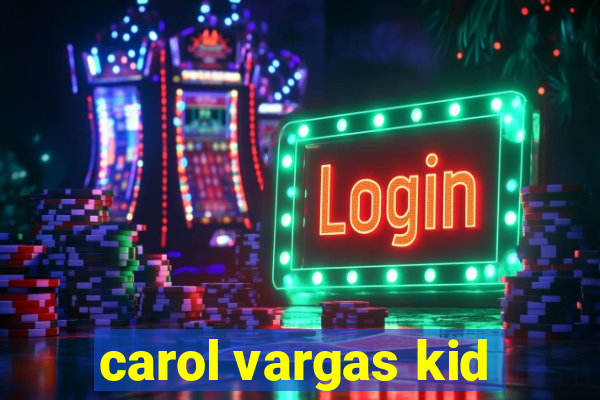 carol vargas kid